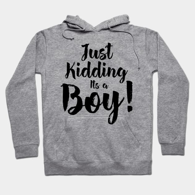 Just Kidding it's a Boy - Funny Gender Reveal Shirts 5 Hoodie by luisharun